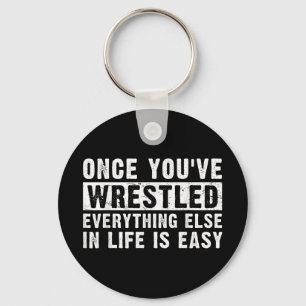 Once Youve Wrestled Everything Else In Life Is Eas Key Ring