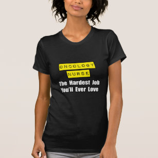 Oncology Nurse...Hardest Job You'll Ever Love T-Shirt