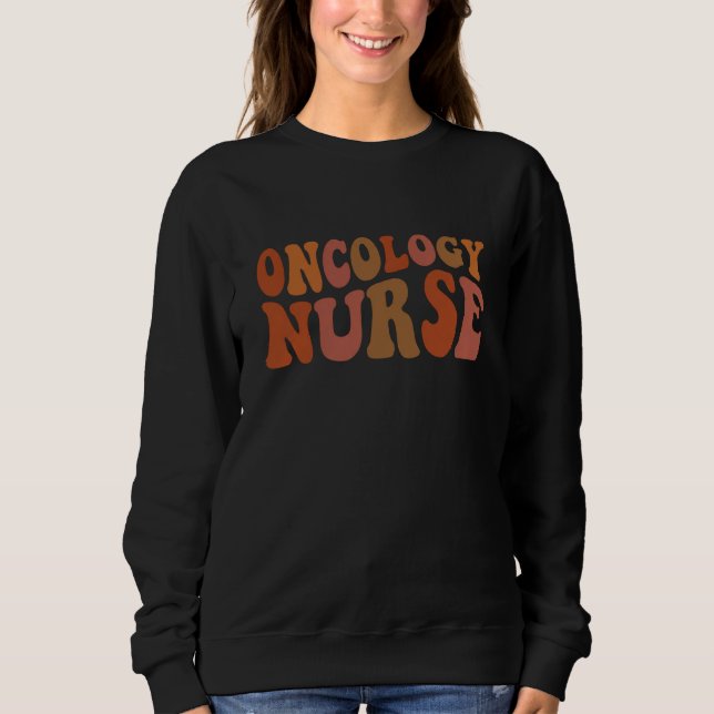 Oncology Nurse Retro Wavy Typography Sweatshirt (Front)
