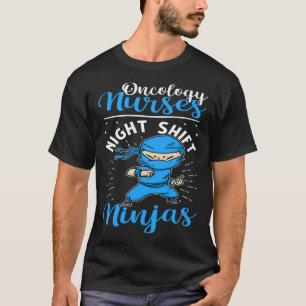 Oncology Nurses Night Shift Ninjas T-Shirt