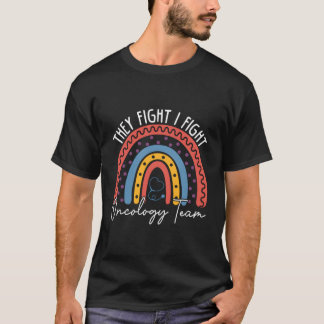 Oncology Team They Fight I Fight Oncologist Oncolo T-Shirt