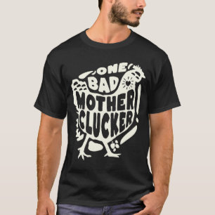 One Bad Mother Clucker   Chicken T-Shirt