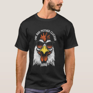 One Bad Mother Clucker Funny Chicken Rude Rooster  T-Shirt