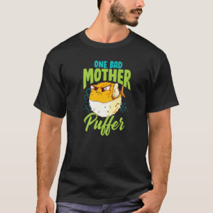 One Bad Mother Puffer Hilarious & Cute Puffer Fish T-Shirt