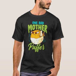 One Bad Mother Puffer Hilarious & Cute Puffer Fish T-Shirt