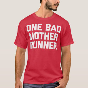 One Bad Mother Runner funny marathon runner runni T-Shirt
