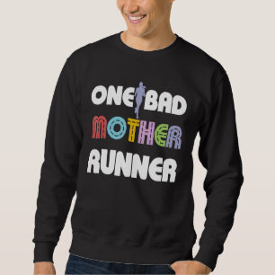 One Bad Mother Runner Running Marathon 5k Mother's Sweatshirt