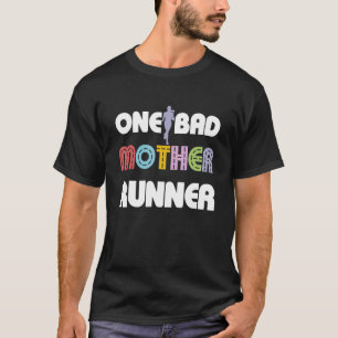 One Bad Mother Runner Running Marathon 5k Mother's T-Shirt