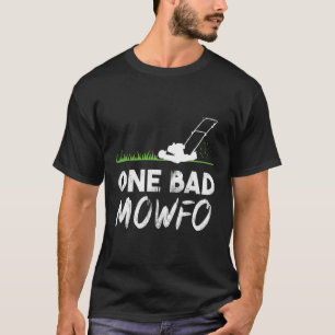 One Bad Mowfo Funny Lawn Care Mowing Gardener Fath T-Shirt