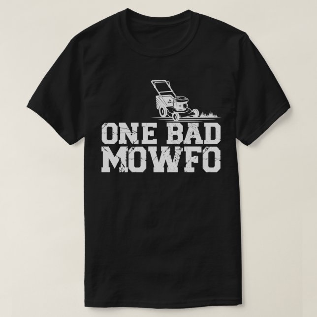 One Bad Mowfo Lawn Mowing Worker 1 T-Shirt (Design Front)