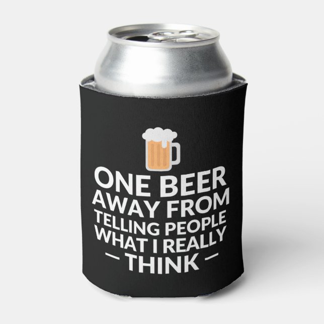 One beer away from telling people what I really Can Cooler (Can Front)