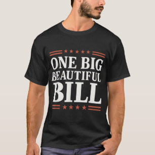 One Big Beautiful Bill One Big Beautiful Bill  T-Shirt