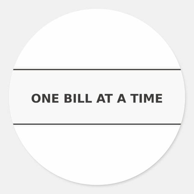 One Bill at a Time Round Sticker (Front)