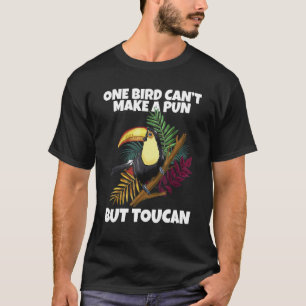 One Bird Can't Make A Pun But Toucan Toucan T-Shirt