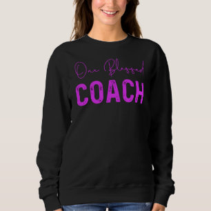 One Blessed Coach, Coach Appreciation Sweatshirt