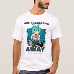 One Breakdown Away From Graduation Funny Medical T-Shirt
