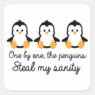 One by one the penguins steal my sanity square sticker