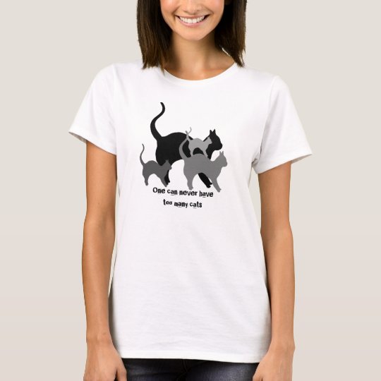 One can never have too many cats T-Shirt