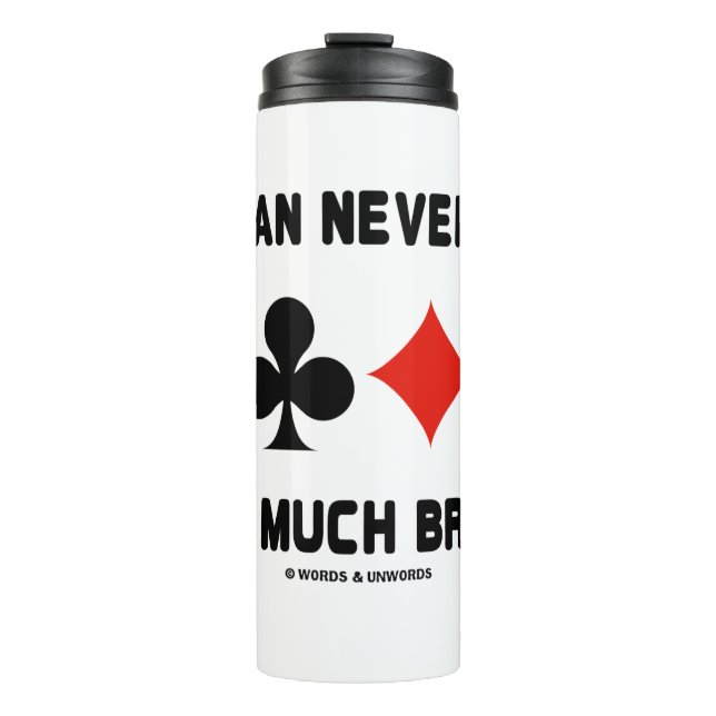 One Can Never Play Too Much Bridge Four Card Suits Thermal Tumbler (Front)