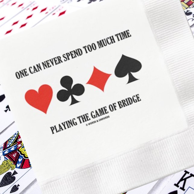 One Can Never Spend Too Much Time Playing Bridge Napkin (Bridge players of all skill levels will enjoy this paper napkin featuring a wry bridge saying)