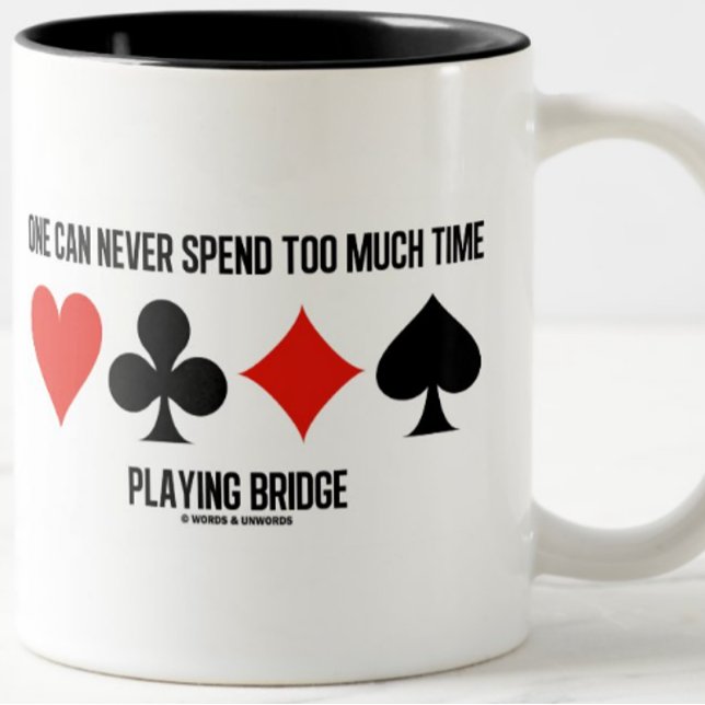 One Can Never Spend Too Much Time Playing Bridge Two-Tone Coffee Mug (Bridge players will enjoy this humorous bridge attitude mug featuring the 4 card suits)