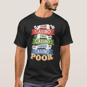 One Casino Two Casino Three Casino Poor T-Shirt