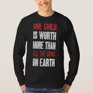 One Child Is Worth More Than All The Guns On Earth T-Shirt