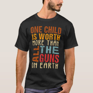 One Child Is Worth More Than All The Guns On Earth T-Shirt
