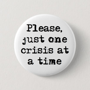 one crisis at a time coffee mug 6 cm round badge