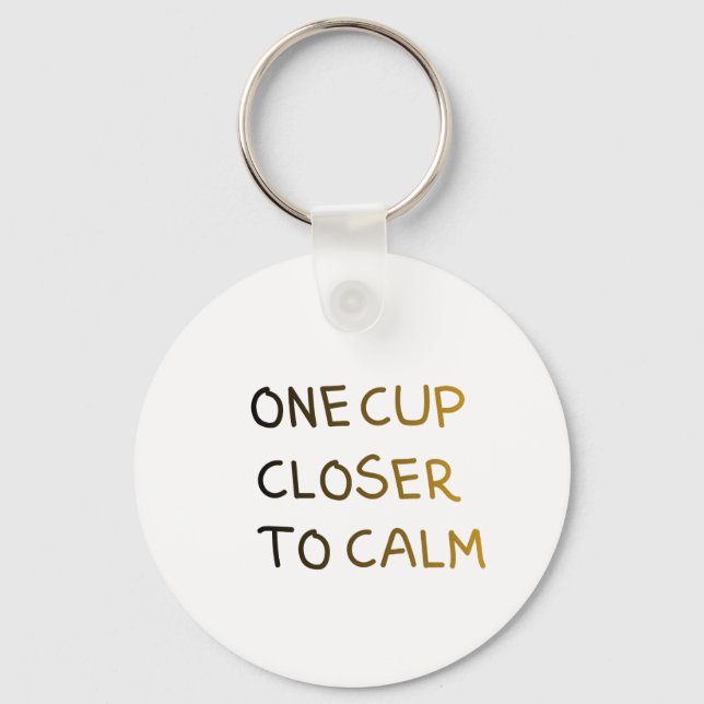 One Cup Closer to Calm Key Ring (Front)