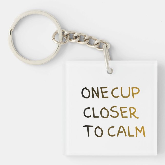 One Cup Closer to Calm Key Ring (Front)