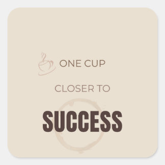 One Cup Closer To Success Motivational Coffee Love Square Sticker