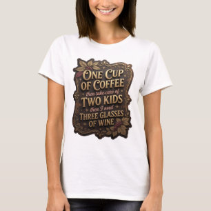 ONE CUP OF COFFEE THEN TAKE CARE OF TWO KIDS TH v4 T-Shirt