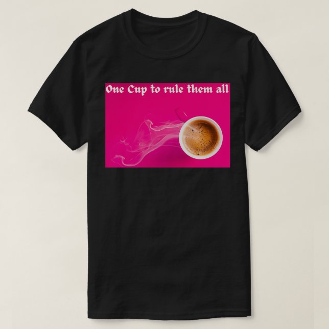 One Cup to rule them all Coffee Mug Spruch T-Shirt (Design Front)