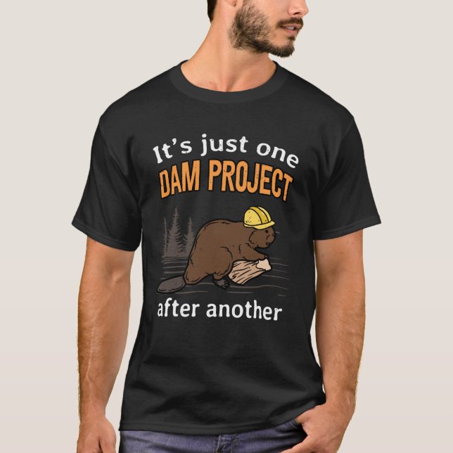 One Dam Project After Another Funny Beaver T-Shirt (Front)