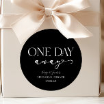 One Day Away Minimal Wedding Rehearsal Dinner Classic Round Sticker<br><div class="desc">These are One Day Away Minimal Wedding Rehearsal Dinner Party Favour Stickers!</div>