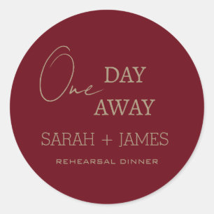 One Day Away Rehearsal Dinner Minimalist Burgundy Classic Round Sticker