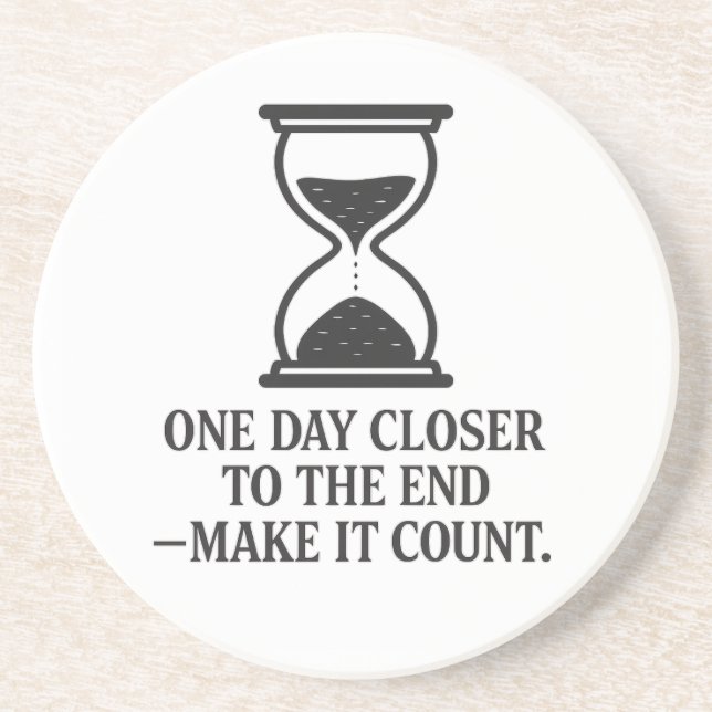 One Day Closer to the End – Make It Count Coaster (Front)