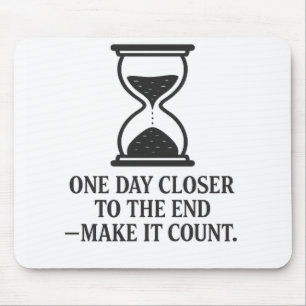 One Day Closer to the End – Make It Count Mouse Mat