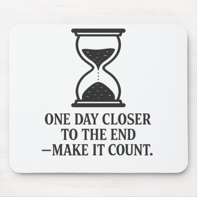 One Day Closer to the End – Make It Count Mouse Mat (Front)