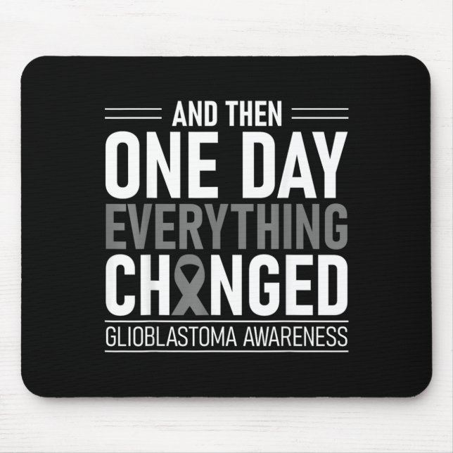 One Day Everything Changed Glioblastoma Awareness Mouse Mat (Front)
