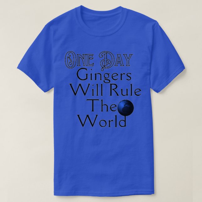 One Day Gingers Will Rule The World 19 T-Shirt (Design Front)
