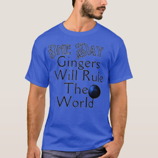 One Day Gingers Will Rule The World 19 T-Shirt