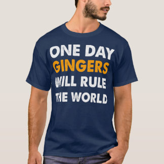 One Day Gingers Will Rule The World 1 T-Shirt
