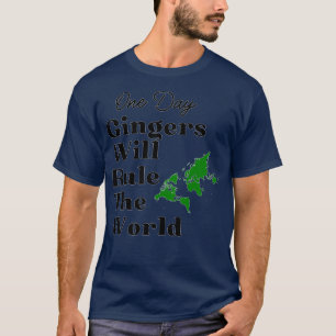 One Day Gingers Will Rule The World 20 T-Shirt