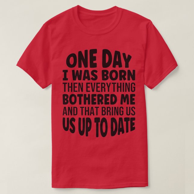 one day i was born T-Shirt (Design Front)