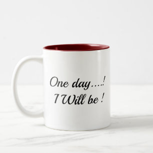 "One Day.. I Will Be!" Inspirational Two-Tone mug" Coffee Mug