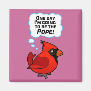 One Day I'm Going to Be the Pope! Magnet
