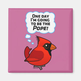 One Day I'm Going to Be the Pope! Magnet