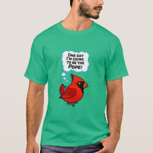 One Day I'm Going to Be the Pope! T-Shirt